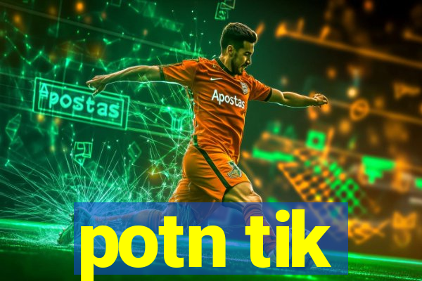 potn tik
